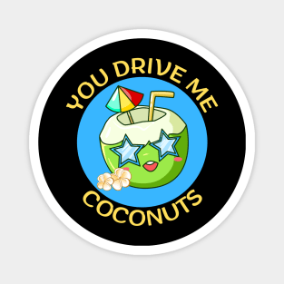 You Drive Me Coconuts | Coconut Pun Magnet